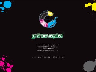 Rua Imaculada Conceição, 247
        CEP: 80215 030 • Rebouças
             Curitiba • Paraná
        Fone/Fax: +55 41 3333 7733




                                                    Z
w w w . g r a f i c a c a p i t a l . c o m . b r
 