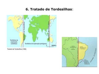 6. Tratado de Tordesilhas:
 