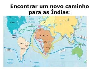 Encontrar um novo caminho
      para as Índias:
 