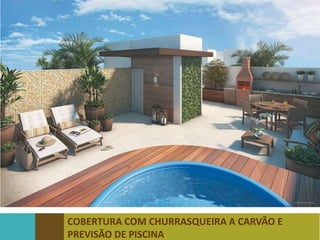 COBERTURA COM CHURRASQUEIRA A CARVÃO E
PREVISÃO DE PISCINA
 