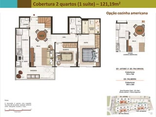Cobertura 2 quartos (1 suíte) – 121,19m2
Opção cozinha americana
 