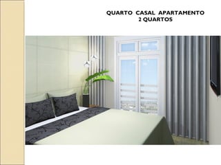 QUARTO CASAL APARTAMENTO
        2 QUARTOS
 