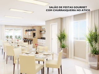 SALÃO DE FESTAS GOURMET
COM CHURRASQUEIRA NO ÁTICO
 