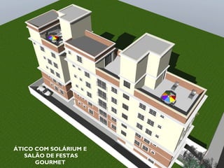 ÁTICO COM SOLÁRIUM E
   SALÃO DE FESTAS
      GOURMET
 