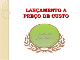 LANÇAMENTO A
PREÇO DE CUSTO
 