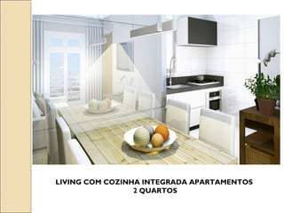 LIVING COM COZINHA INTEGRADA APARTAMENTOS
                 2 QUARTOS
 