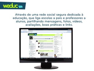 Através de uma rede social segura dedicada à
educação, que liga escolas a pais e professores a
  alunos, partilhando mensagens, fotos, videos,
        avaliações, boas práticas e links.
 