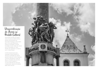 Democratização
de Acesso ao
Produto Cultural
Destinação de 20% da tiragem
total a Escolas da Rede Pública,
através de Secretarias de
Educação Estaduais e Municipais,
bem como para Bibliotecas
Públicas, Entidades Culturais,
Entidades Sociais, Salas de Leitura
e/ou à População em Geral
através de sugestões e consenso
com o Patrocinador.
O Filme Audiovisual curta-
metragem estará exibido em
distintas localidades da capital
paulista (salas de cinema, espaços
culturais, bibliotecas e salas de
leitura, entidades educacionais,
CEUS e outros espaços e
circuitos alternativos) para que
o espectador desenvolva afeição
pelas obras de arte.
 