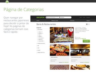 Página de Categorias
Quer navegar por
restaurantes japoneses
para decidir o jantar de
hoje? As páginas de
categorias tornam isso
fácil e rápido
 