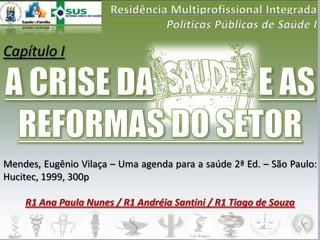 Capítulo I




Mendes, Eugênio Vilaça – Uma agenda para a saúde 2ª Ed. – São Paulo:
Hucitec, 1999, 300p

    R1 Ana Paula Nunes / R1 Andréia Santini / R1 Tiago de Souza
 