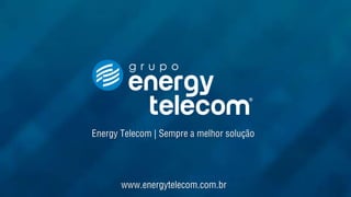 Energy Telecom | Sempre a melhor solução
www.energytelecom.com.br
 
