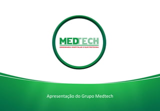 1
Apresentação do Grupo Medtech
 