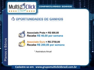 Associado Prata = R$ 600,00
Recebe R$ 40,00 por semana

Associado Ouro = R$ 2750,00
Recebe R$ 200,00 por semana

      * Assinatura Anual
 