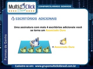 Uma assinatura com mais 4 escritórios adicionais você
            se torna um Associado Ouro




                             = Associado Ouro
 