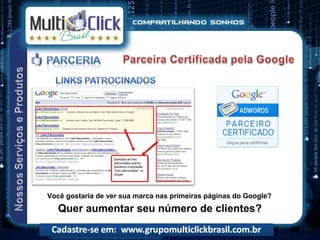 Você gostaria de ver sua marca nas primeiras páginas do Google?
   Quer aumentar seu número de clientes?
 