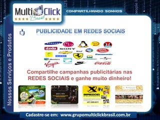 Compartilhe campanhas publicitárias nas
REDES SOCIAIS e ganhe muito dinheiro!
 