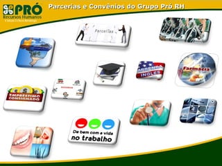 Parcerias e Convênios do Grupo Pró RHParcerias e Convênios do Grupo Pró RH
 