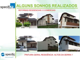 PINTURA GERAL RESIDÊNCIA ALTOS DA SERRA 1
ALGUNS SONHOS REALIZADOS
REFORMAS RESIDENCIAIS E COMERCIAIS
 