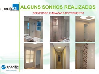 ALGUNS SONHOS REALIZADOS
SERVIÇOS DE ILUMINAÇÃO E REVESTIMENTOS
 