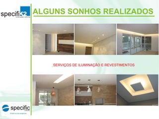 ALGUNS SONHOS REALIZADOS
SERVIÇOS DE ILUMINAÇÃO E REVESTIMENTOS
 