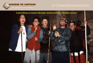 Caminho de Santiago


     A desconfiança se mostrou infundada. Gaúcho terminou o Caminho conosco!
 