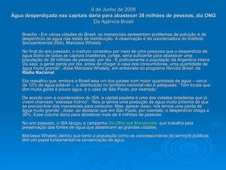 6 de Junho de 2008  Água desperdiçada nas capitais daria para abastecer 38 milhões de pessoas, diz ONG   Da Agência Brasil  ,[object Object]