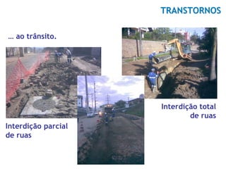TRANSTORNOS

… ao trânsito.




                     Interdição total
                             de ruas
Interdição parcial
de ruas
 