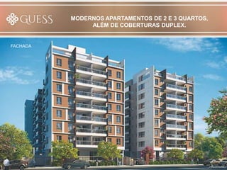 MODERNOS APARTAMENTOS DE 2 E 3 QUARTOS,
ALÉM DE COBERTURAS DUPLEX.
FACHADA
 