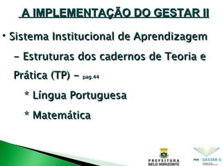 Sistema Institucional de Aprendizagem - Estruturas dos cadernos de Teoria e Prática (TP) ‏  -  pag.44 * Língua Portuguesa  * Matemática A IMPLEMENTAÇÃO DO GESTAR II 