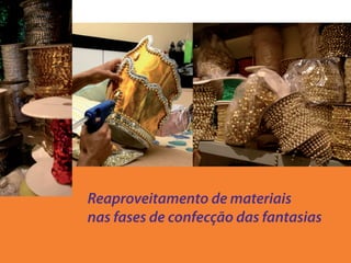 Reaproveitamento de materiais
nas fases de confecção das fantasias
 