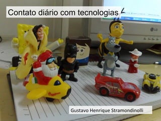 Contato diário com tecnologias Gustavo Henrique Stramondinolli 
