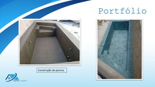 Portfólio
Construção de piscina.
 