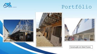 Portfólio
Construção em Steel Frame.
 