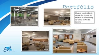 Portfólio
Inicio Final
Final
Final
Obra de construção da
clínica São Vicente da
Rede D’Or, no shopping
da Gávea no Rio de
Janeiro.
 