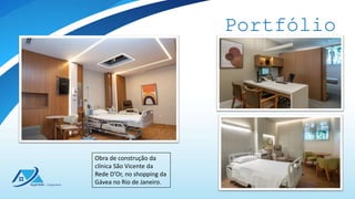 Portfólio
Obra de construção da
clínica São Vicente da
Rede D’Or, no shopping da
Gávea no Rio de Janeiro.
 