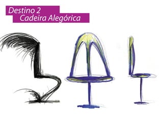Destino 2
   Cadeira Alegórica
 