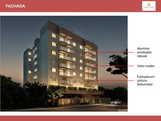 FACHADA




          Alumínio
          anodizado
          natural


          Vidro incolor


          Fachada em
          pintura
          texturizada
 