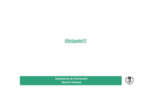 Obrigado!!!
TÍTULO DO SEU SEMINÁRIO
Subtítulo
Arquitetura do framework
Apache Hadoop
 