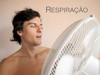 Image: graur razvan ionut / FreeDigitalPhotos.net
R ESPIRAÇÃO
 