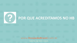 POR QUE ACREDITAMOS NO HB
 
