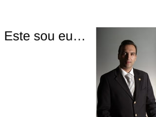 Este sou eu… 