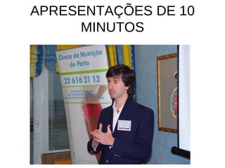 APRESENTAÇÕES DE 10 MINUTOS 
