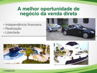 A melhor oportunidade de negócio da venda direta •  Independência financeira •  Realização •  Liberdade 