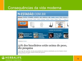 12
Consequências da vida moderna
 