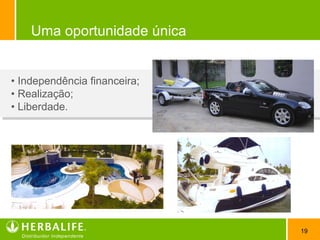 19
Uma oportunidade única
• Independência financeira;
• Realização;
• Liberdade.
 