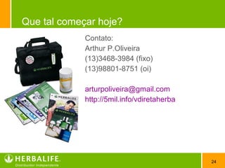 24
Que tal começar hoje?
Contato:
Arthur P.Oliveira
(13)3468-3984 (fixo)
(13)98801-8751 (oi)
arturpoliveira@gmail.com
http://5mil.info/vdiretaherba
 