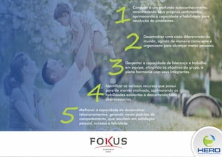 1
2
3
4
5
Conduzir a um profundo autoconhecimento,
reconhecendo seus próprios sentimentos,
aprimorando a capacidade e habilidade para
resolução de problemas.
Desenvolver uma visão diferenciada do
mundo, agindo de maneira consciente e
organizada para alcançar metas pessoais.
Despertar a capacidade de liderança e trabalho
em equipe, atingindo os objetivos do grupo, e
plena harmonia com seus integrantes.
Identicar os valiosos recursos que possui
para de manter motivado, aprimorando as
habilidades existentes e descartando fatos
desnecessários.
Melhorar a capacidade de desenvolver
relacionamentos, gerando novos padrões de
comportamento, que resultem em satisfação
pessoal, sucesso e felicidade.
LIDERANÇA & INTELIGÊNCIA EMOCINAL
 