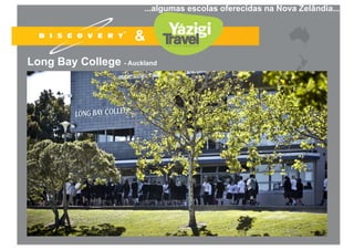 www.discoveryoceania.com 17
...algumas escolas oferecidas na Nova Zelândia...
Long Bay College - Auckland
 