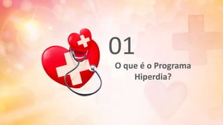 O que é o Programa
Hiperdia?
01
 