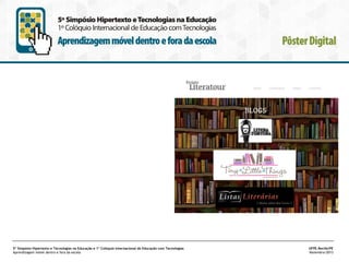 5º Simpósio Hipertexto e Tecnologias na Educação e 1º Colóquio Internacional de Educação com Tecnologias
Aprendizagem móvel dentro e fora da escola

UFPE.Recife/PE
Novembro/2013

 